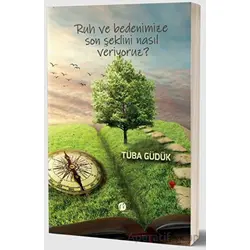 Ruh ve Bedenimize Son Şeklini Nasıl Veriyoruz? - Tüba Güdük - Herdem Kitap