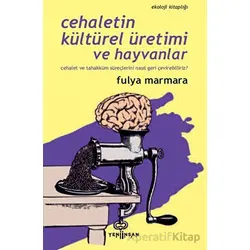 Cehaletin Kültürel Üretimi ve Hayvanlar - Fulya Marmara - Yeni İnsan Yayınevi