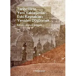 Tarihçilikte Yeni Yaklaşımlar: Eski Kaynakları Yeniden Düşünmek - Kolektif - Yeni İnsan Yayınevi