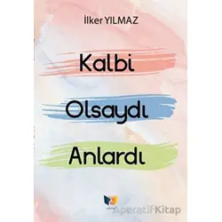 Kalbi Olsaydı Anlardı - İlker Yılmaz - Ateş Yayınları