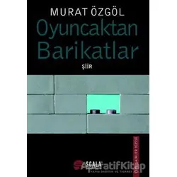 Oyuncaktan Barikatlar - Murat Özgöl - Scala Yayıncılık