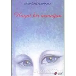 Hayat Bir Armağan - Armağan Altınkaya - Scala Yayıncılık