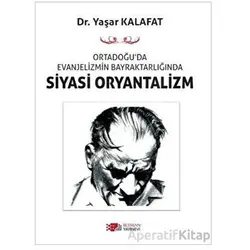 Ortadoğu’da Evanjelizmin Bayraktarlığında Siyasi Oryantalizm - Yaşar Kalafat - Berikan Yayınevi