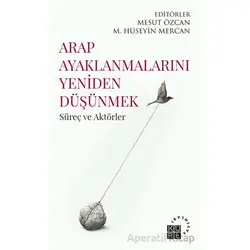 Arap Ayaklanmalarını Yeniden Düşünmek - Kolektif - Küre Yayınları