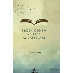 Erken Dönem Mucize Anlayışları - Yasin Ulutaş - Hüner Yayınevi