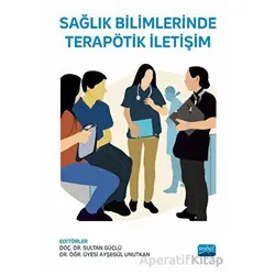 Sağlık Bilimlerinde Terapötik İletişim - Kolektif - Nobel Akademik Yayıncılık