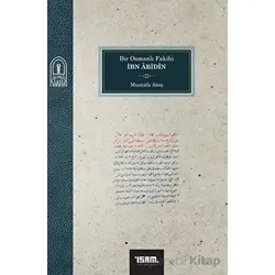 Bir Osmanlı Fakihi İbn Abidin - Mustafa Ateş - İsam Yayınları