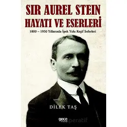 Sir Aurel Stein, Hayatı ve Eserleri - Dilek Taş - Gece Kitaplığı