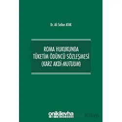 Roma Hukukunda Tüketim Ödüncü Sözleşmesi (Karz Akdi-Mutuum)