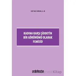 Kadına Karşı Şiddetin Bir Görünümü Olarak Femisid - Elif Naz Arıkan - On İki Levha Yayınları