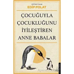 Çocuğuyla Çocukluğunu İyileştiren Anne Babalar - Edip Polat - Destek Yayınları