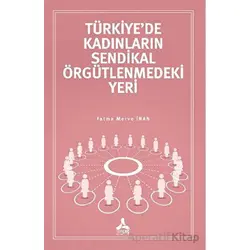 Türkiye’de Kadınların Sendikal Örgütlenmedeki Yeri - Fatma Merve İnan - Sonçağ Yayınları