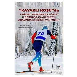 Kayaklı Koşu Da Zihinsel Antrenman Düzeyi İle Sporda Kaygı Düzeyi Arasında Bir İlişki Var Mıdır?