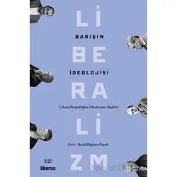 Barışın İdeolojisi - Liberal Perspektiften Uluslararası İlişkiler - Kolektif - Liberus Yayınları