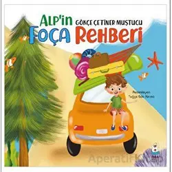 Alp’in Foça Rehberi - Gökçe Çetiner Muştucu - Luna Çocuk Yayınları
