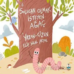 Solucan Olmak İsteyen Ağaç - Elif Hilal Akyol - Luna Çocuk Yayınları