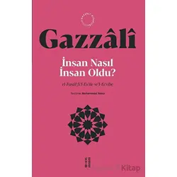 İnsan Nasıl İnsan Oldu? - İmam Gazzali - Ketebe Yayınları
