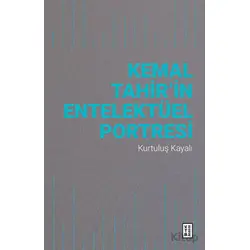 Kemal Tahir’in Entelektüel Portresi - Kurtuluş Kayalı - Ketebe Yayınları