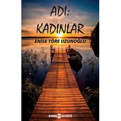 Adı: Kadınlar - Enise Töre Uzunoğlu - Uyanış Yayınevi
