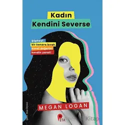 Kadın Kendini Severse - Megan Logan - Peta Kitap