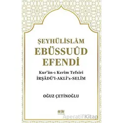 Şeyhülislam Ebüssuud Efendi ve Kur’an-I Kerim Tefsiri - Oğuz Çetinoğlu - Akıl Fikir Yayınları