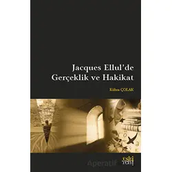 Jacques Ellulde Gerçeklik ve Hakikat - Kübra Çolak - Eski Yeni Yayınları
