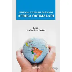 Hukuksal ve Siyasal Bağlamda Afrika Okumaları - Kolektif - Astana Yayınları