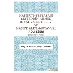 Hafîdüt-Teftazani Seyfeddin Ahmed B. Yahya El-Herevi ve Haşiye Alel-Mutavvel Adlı Eseri