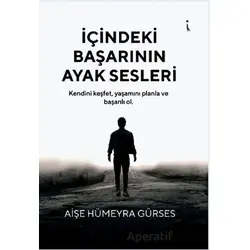 İçindeki Başarının Ayak Sesleri - Aişe Hümeyra Gürses - İkinci Adam Yayınları