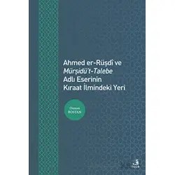 Ahmed er-Rüşdi ve Mürşidüt-Talebe Adlı Eserinin Kıraat İlmindeki Yeri