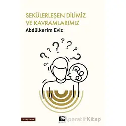 Sekülerleşen Dilimiz ve Kavramlarımız - Abdülkerim Eviz - Çınaraltı Yayınları