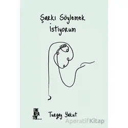 Şarkı Söylemek İstiyorum - Turgay Yakut - Edebiyatist