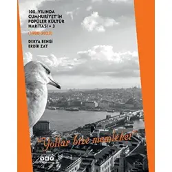 100. Yılında Cumhuriyet’in Popüler Kültür Haritası 3 (1980-2023) -‘Yollar Bize Memleket’