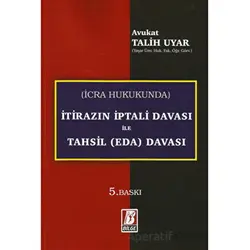 İcra Hukukunda İtirazın İptali Davası ile Tahsil (Eda) Davası - Talih Uyar - Bilge Yayınevi