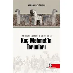 Aşiretleşmenin Eşiğinde Koç Mehmet’in Torunları - Kenan Erzurumlu - Doğu Kütüphanesi