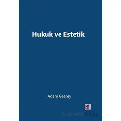 Hukuk ve Estetik - Adam Gearey - Efil Yayınevi