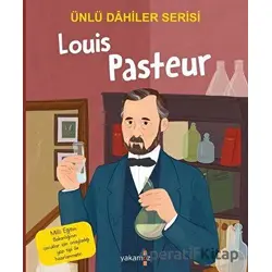 Louis Pasteur - Ünlü Dahiler Serisi - Kolektif - Yakamoz Yayınevi