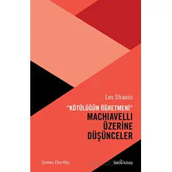 Kötülüğün Öğretmeni Machiavelli Üzerine Düşünceler - Leo Strauss - Babil Kitap