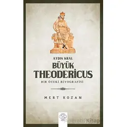 Aydın Kral Bu¨yu¨k Theodericus - MERT KOZAN - Post Yayınevi