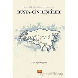 Asya’daki Güç Mücadelesi Bağlamında Gelişen Rusya-çin İlişkileri