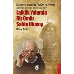 Kurtuluş Savaşı’nda Atatürk ve Aleviler-Dünden Bugüne Nasıl Gelindi?- Laiklik Yolunda Bir Ömür: Şahi