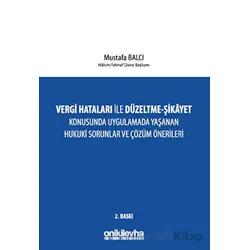 Vergi Hataları İle Düzeltme - Şikayet Konusunda Uygulamada Yaşanan Hukuki Sorunlar ve Çözüm Öneriler