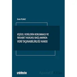 Kişisel Verilerin Korunması ve Rekabet Hukuku Bağlamında Veri Taşınabilirliği Hakkı