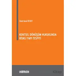 Kentsel Dönüşüm Hukukunda Riskli Yapı Tespiti - İshak Kamil Kisbet - On İki Levha Yayınları