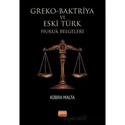 Greko - Baktriya ve Eski Türk Hukuk Belgeleri - Kübra Malta - Nobel Bilimsel Eserler