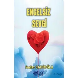 Engelsiz Sevgi - Sedat Sadioğlu - Gülnar Yayınları