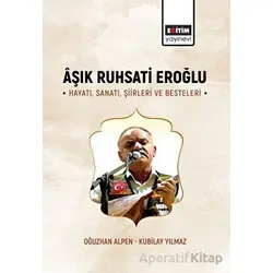 Aşık Ruhsati Eroğlu Hayatı, Sanatı, Şiirleri ve Besteleri