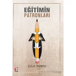 Eğitimin Patronları - Şule Yurcu - Yazardan Direkt Yayınevi