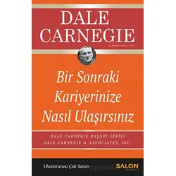 Bir Sonraki Kariyerinize Nasıl Ulaşırsınız - Dale Carnegie - Salon Yayınları