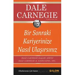 Bir Sonraki Kariyerinize Nasıl Ulaşırsınız - Dale Carnegie - Salon Yayınları